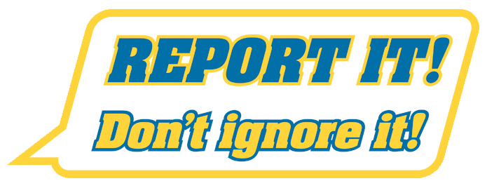 Report It, Don't Ignore It